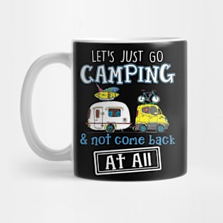 Let_s Just Go Camping _ Not Come Back At All Funny Mug